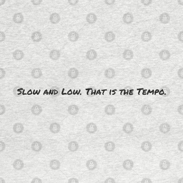 Slow and Low. That is the Tempo. by Flint Phoenix